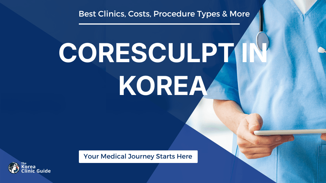 CoreSculpt in Korea | Best Clinics, Costs, Procedure Types & More