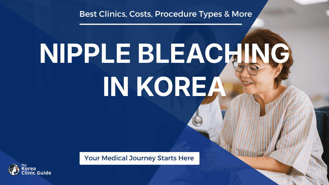 Nipple Bleaching in Korea | Best Clinics, Costs, Procedure Types & More