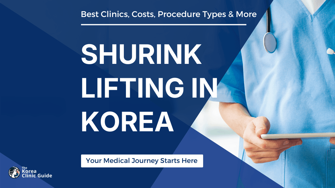 Shurink Lifting in Korea | Best Clinics, Costs, Procedure Types & More