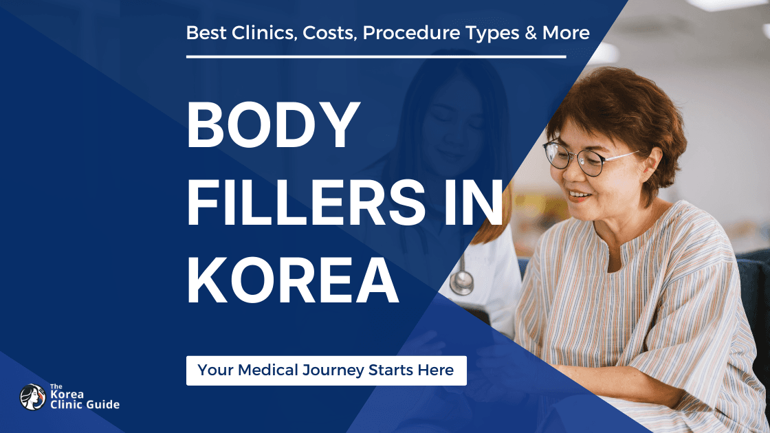 Body Fillers in Korea | Best Clinics, Costs, Procedure Types & More