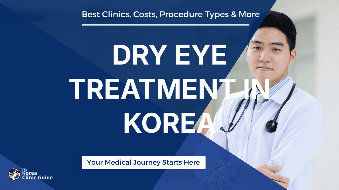 Dry Eye Treatment in Korea | Best Clinics, Costs, Procedure Types & More