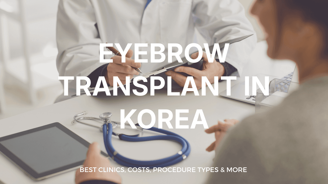 Eyebrow Transplant in Korea | Best Clinics, Costs, Procedure Types & More