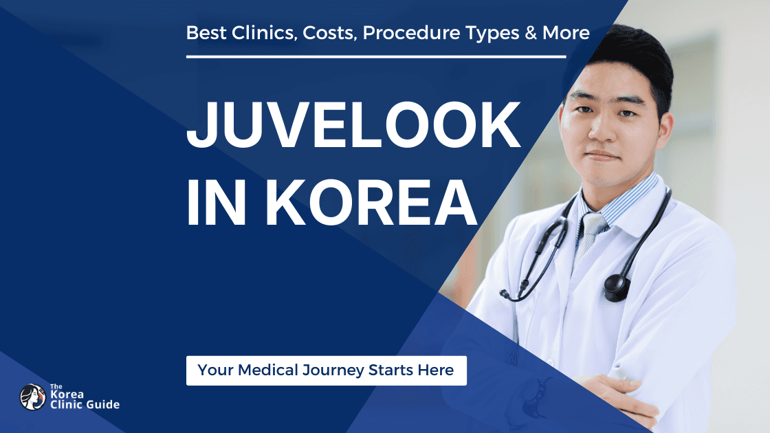 Juvelook in Korea | Best Clinics, Costs, Procedure Types & More