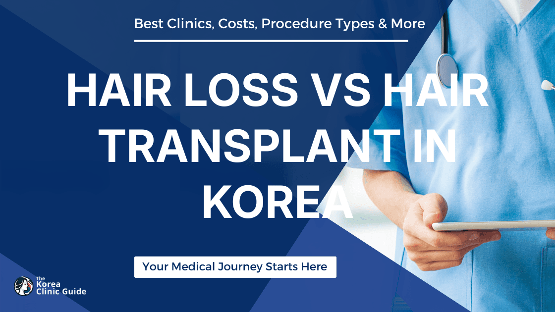 Understanding Hair Loss Vs Hair Transplant in Korea: A Comprehensive Guide