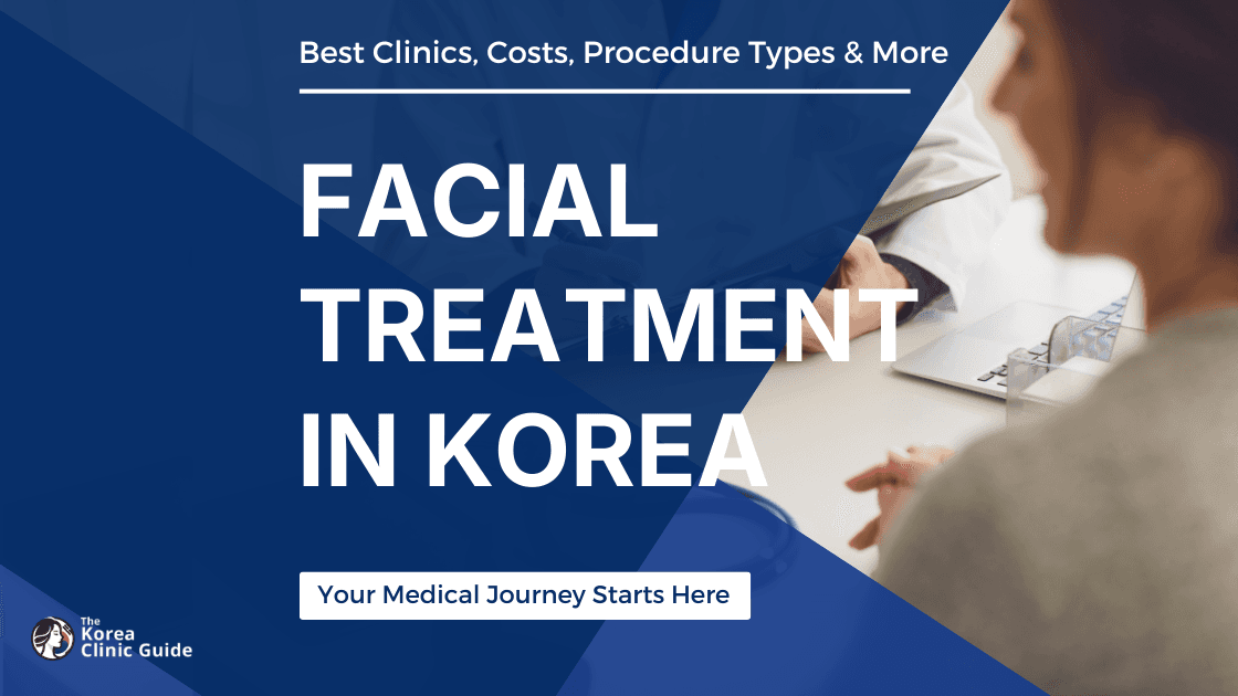 Facial Treatment in Korea | Best Clinics, Costs, Procedure Types & More