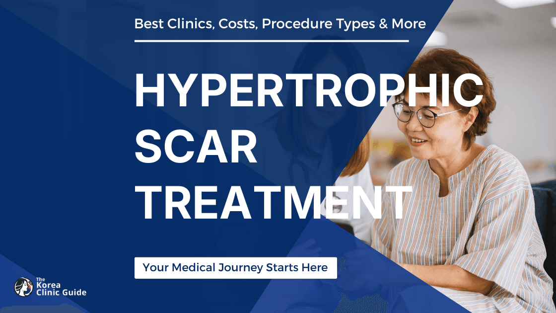 Hypertrophic Scar Treatment in Korea | Best Clinics, Costs, Procedure Types & More