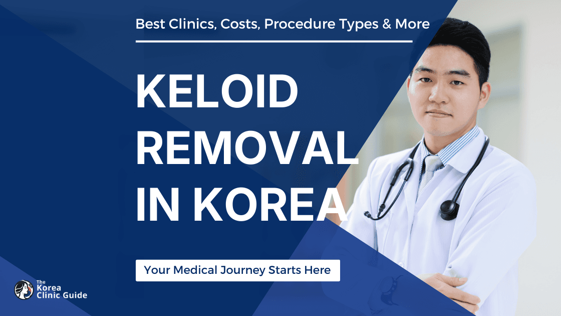 Keloid Removal in Korea | Best Clinics, Costs, Procedure Types & More