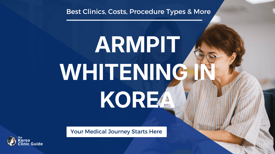 Armpit Whitening in Korea | Best Clinics, Costs, Procedure Types & More