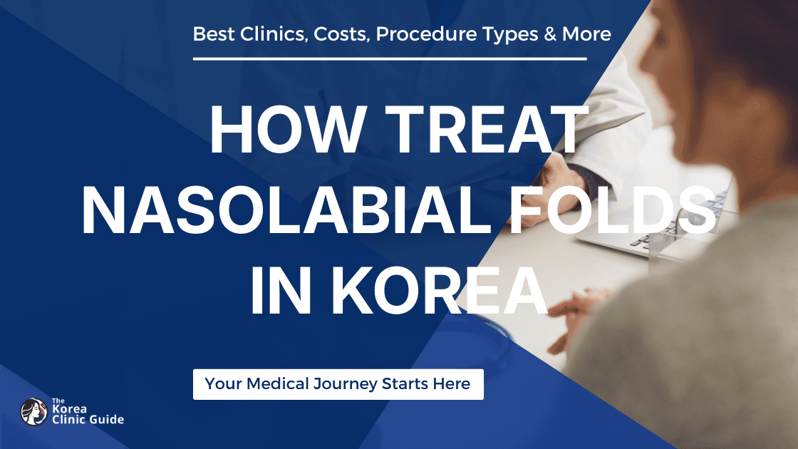 Treating Nasolabial Folds in Korea: Effective Methods and Top Clinics