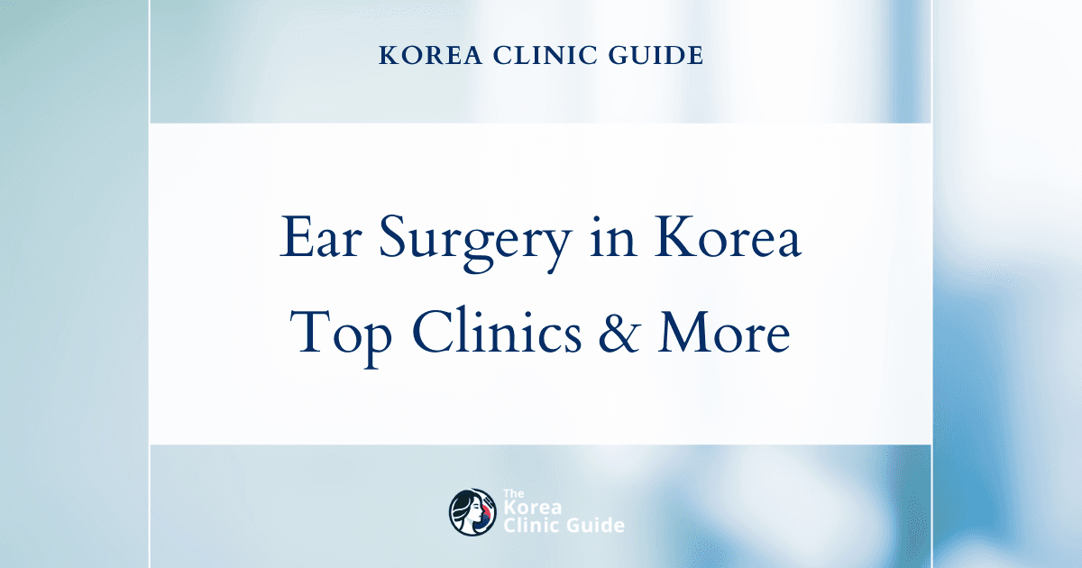 Protruding Ear Surgery in Korea | Best Clinics, Costs, Procedure Types & More