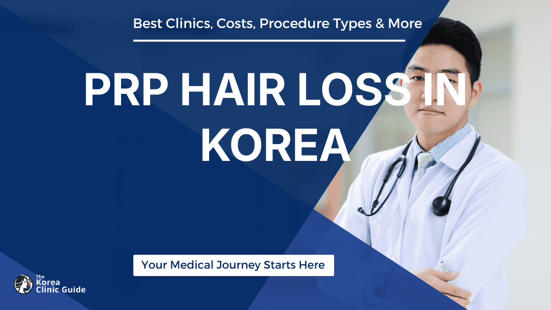 PRP Hair Loss in Korea | Best Clinics, Costs, Procedure Types & More