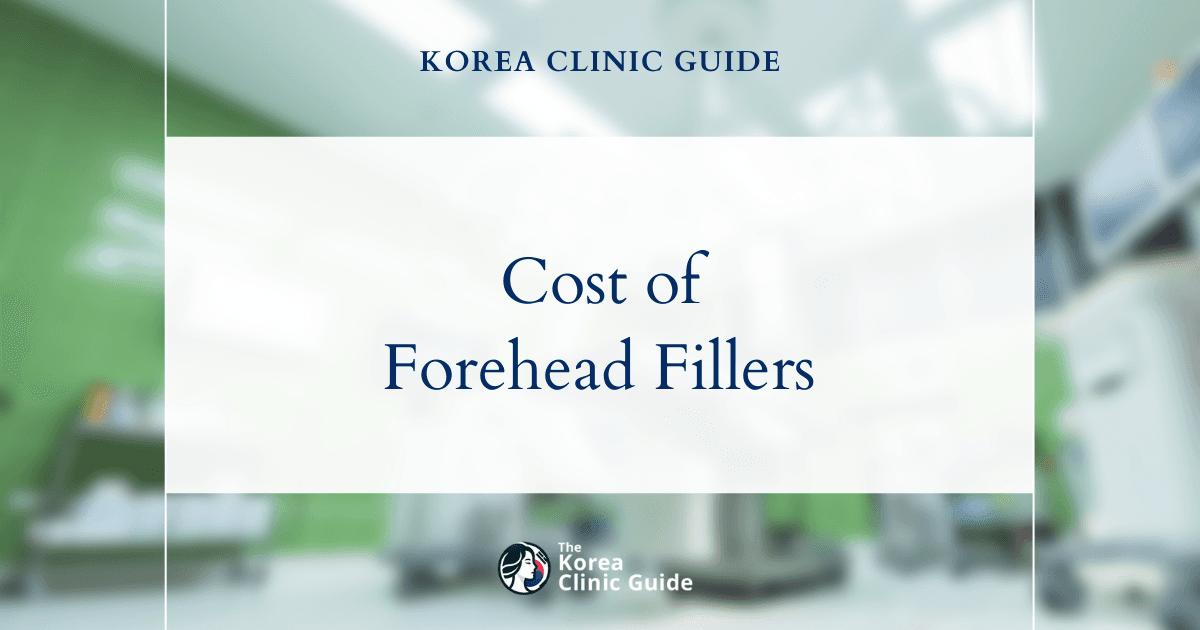 The Cost of Forehead Filler in Korea | Costs, Factors Influencing The Price, Vs Cost in USA, Turkey, Mexico & More