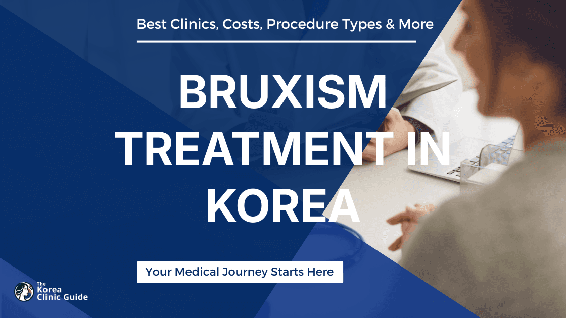 Bruxism Treatment in Korea | Best Clinics, Costs, Procedure Types & More