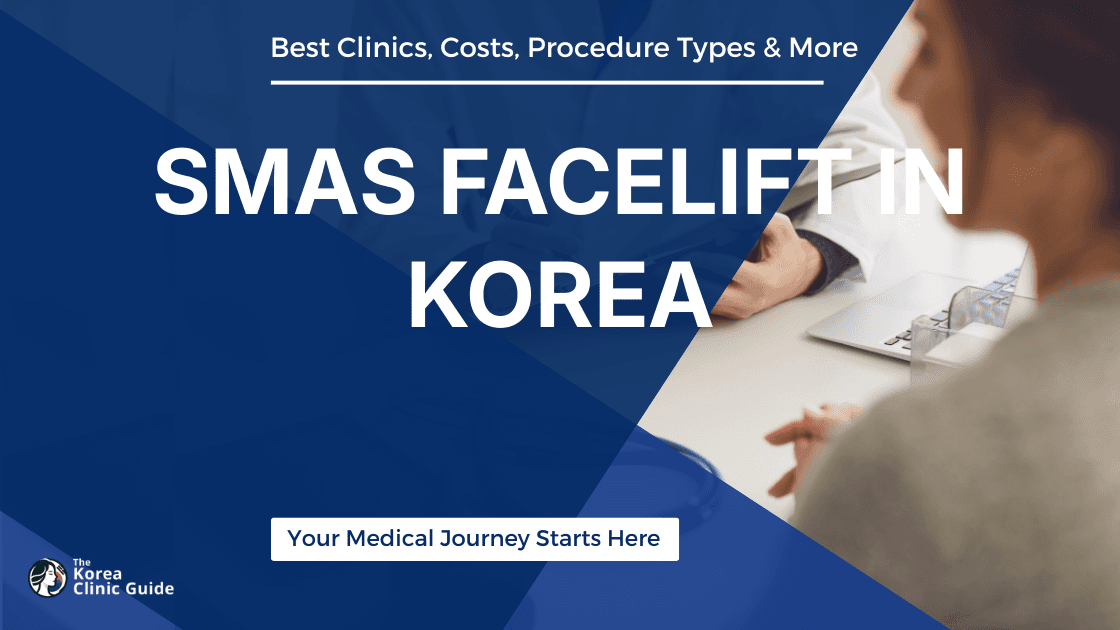 SMAS Facelift in Korea | Best Clinics, Costs, Procedure Types & More