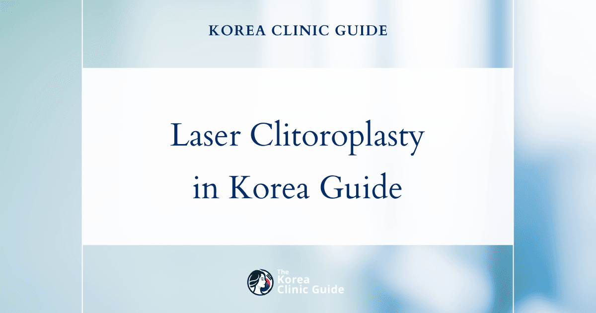 Clitoroplasty with Laser in Korea | Best Clinics, Costs, Procedure Types & More