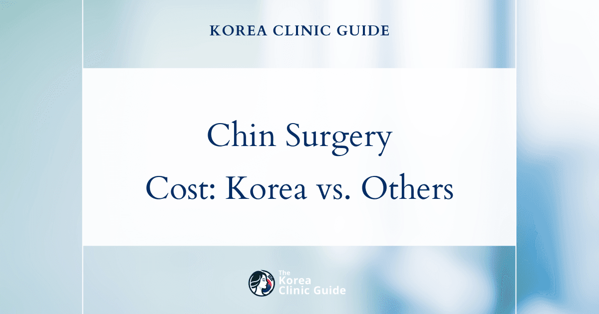 The Cost of Chin Surgery in Korea | Costs, Factors Influencing The Price, Vs Cost in USA, Turkey, Mexico & More