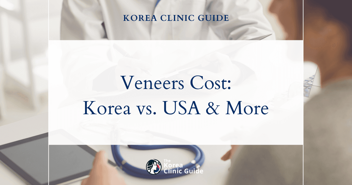 The Cost of Veneers in Korea | Costs, Factors Influencing The Price, Vs Cost in USA, Turkey, Mexico & More