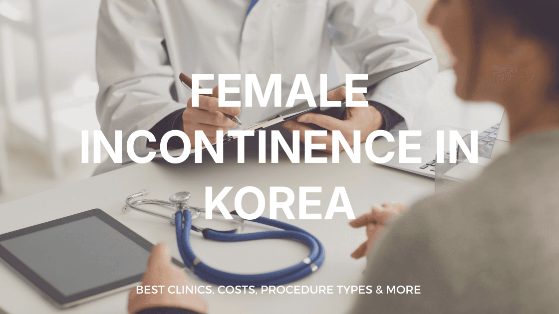 Female Incontinence in Korea | Best Clinics, Costs, Procedure Types & More