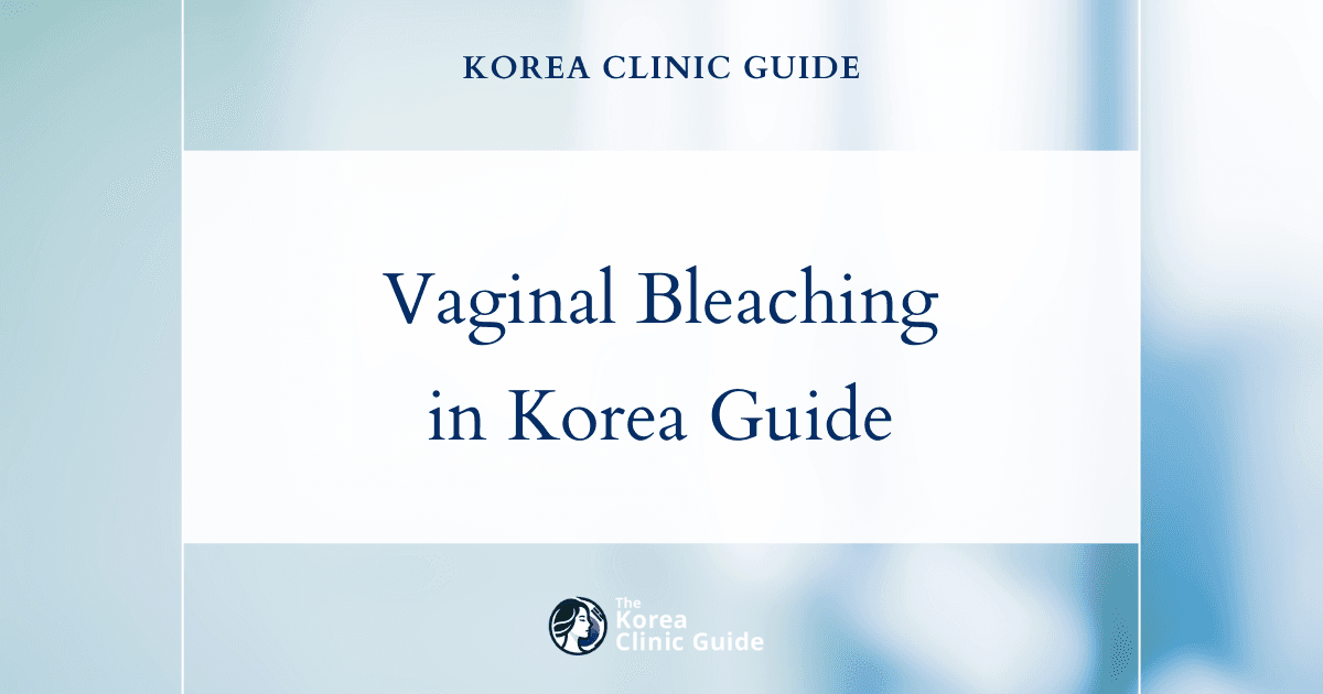 Vaginal Bleaching in Korea | Best Clinics, Costs, Procedure Types & More