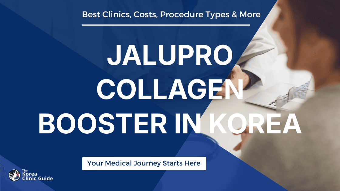 Jalupro Collagen Booster in Korea | Best Clinics, Costs, Procedure Types & More