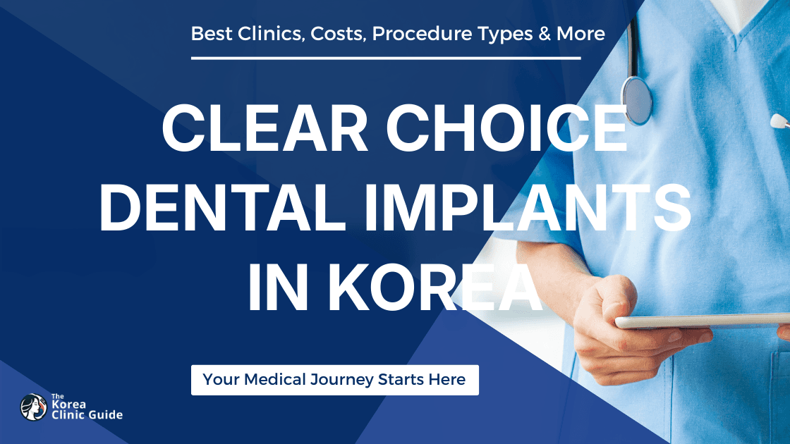 Discovering Clear Choice Dental Implants in Korea: A Comprehensive Guide