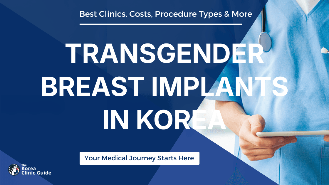 Exploring the Process: Transgender Breast Implants in Korea - A Comprehensive Guide