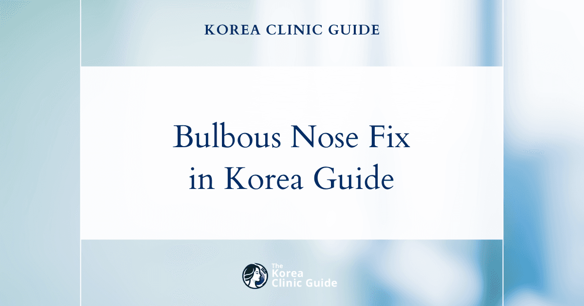 Fixing Bulbous Nose in Korea: A Comprehensive Guide to Successful Procedures