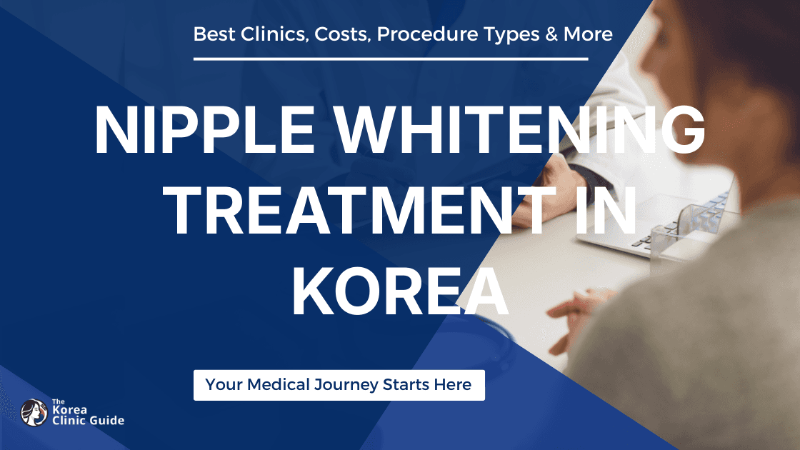 Nipple Whitening Treatment in Korea | Best Clinics, Costs, Procedure Types & More