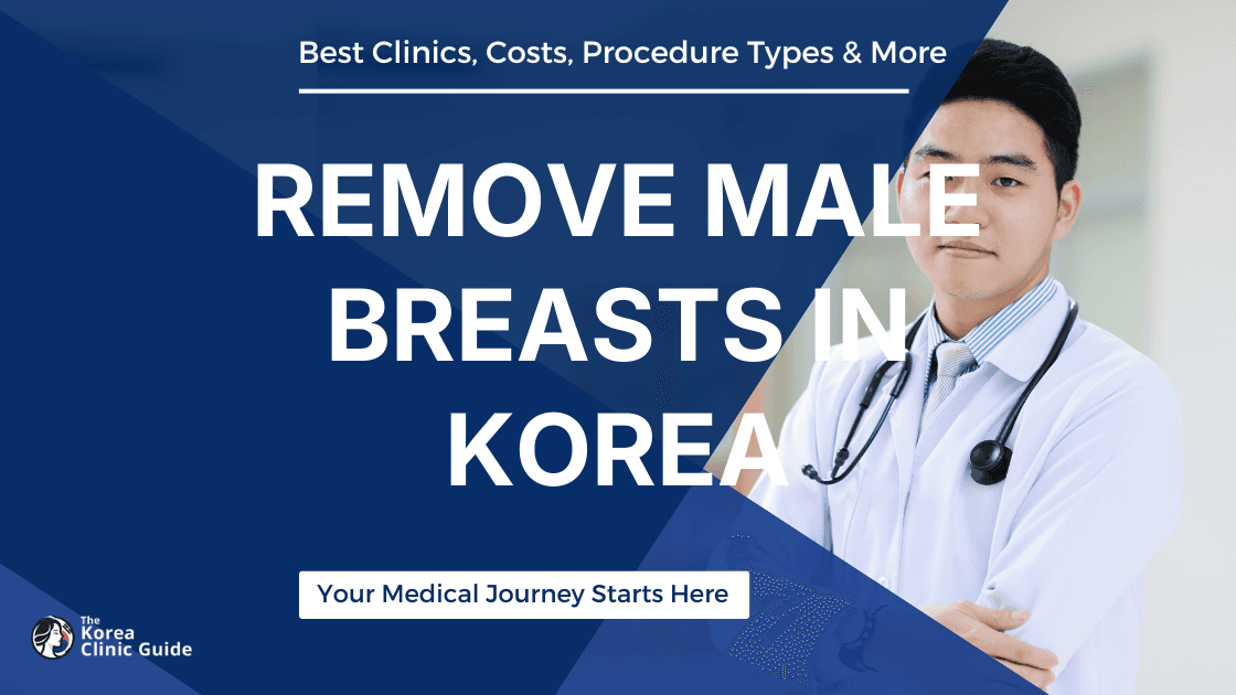 Effective Methods to Remove Male Breasts in Korea: A Comprehensive Guide