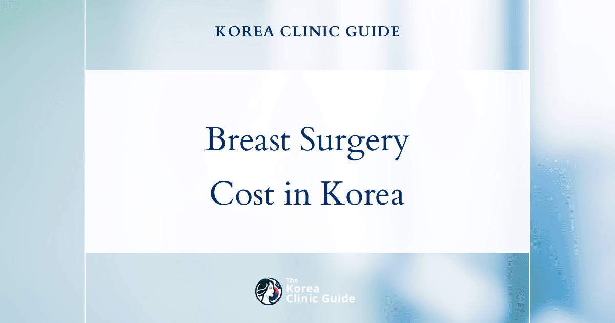 The Cost of Breast Surgery in Korea | Costs, Factors Influencing The Price, Vs Cost in USA, Turkey, Mexico & More