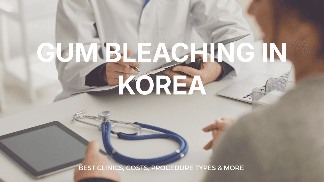 Gum Bleaching in Korea | Best Clinics, Costs, Procedure Types & More