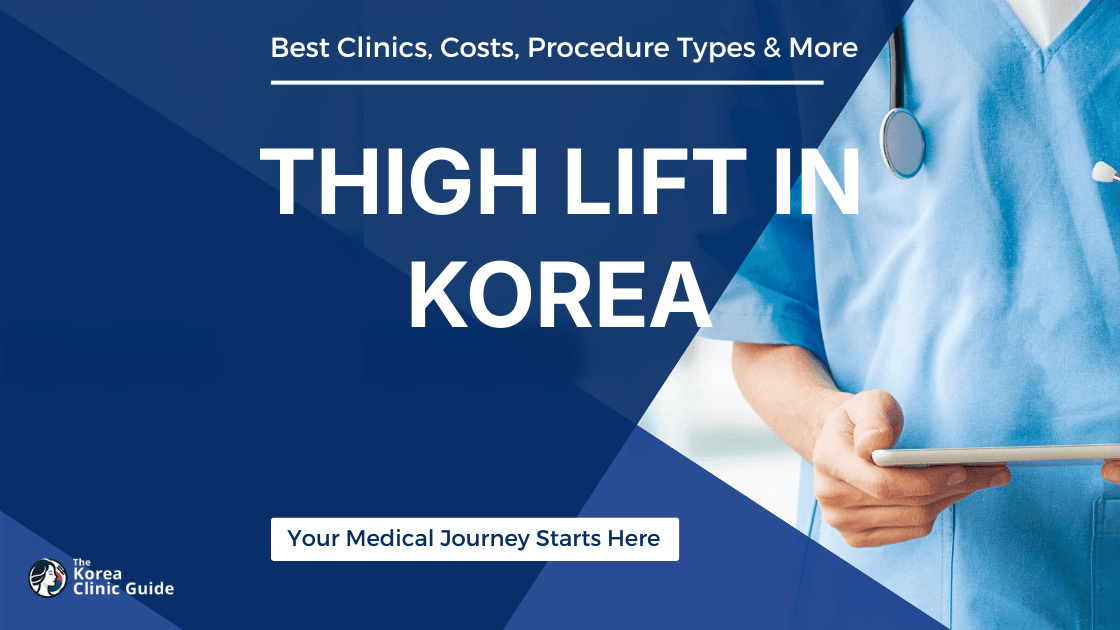 Thigh Lift in Korea | Best Clinics, Costs, Procedure Types & More