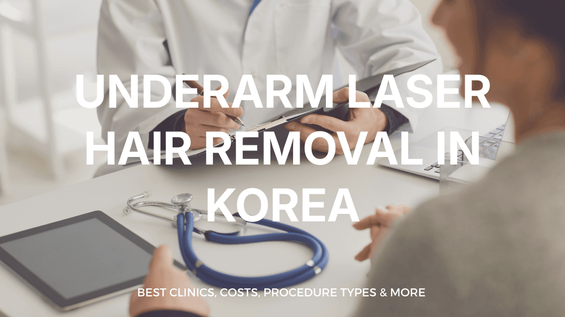 Underarm Laser Hair Removal in Korea | Best Clinics, Costs, Procedure Types & More