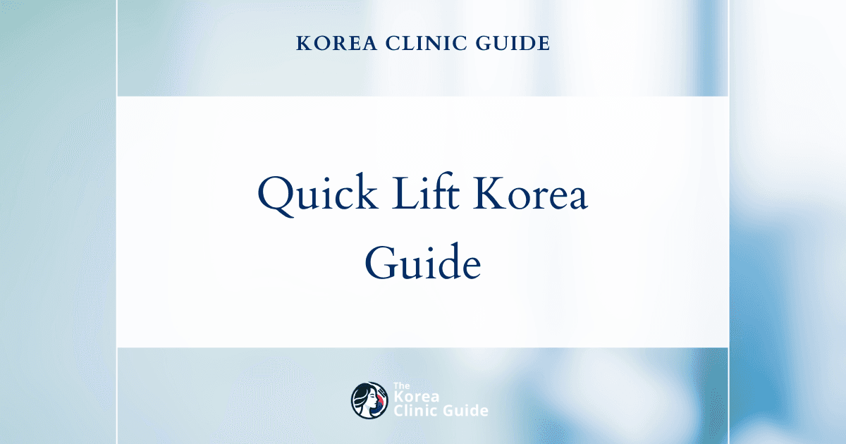 Quick Lift in Korea | Best Clinics, Costs, Procedure Types & More