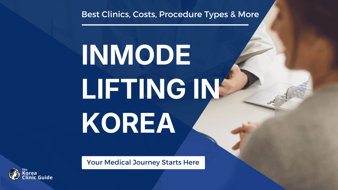 Inmode Lifting in Korea | Best Clinics, Costs, Procedure Types & More