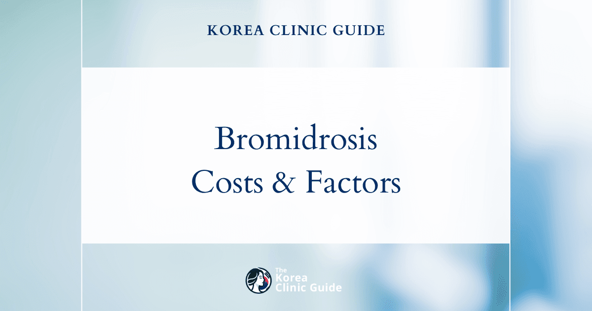 The Cost of Bromidrosis in Korea | Costs, Factors Influencing The Price, Vs Cost in USA, Turkey, Mexico & More