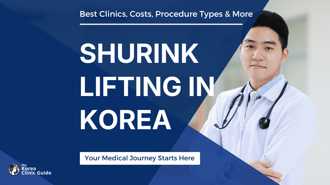 Shurink Lifting in Korea | Best Clinics, Costs, Procedure Types & More