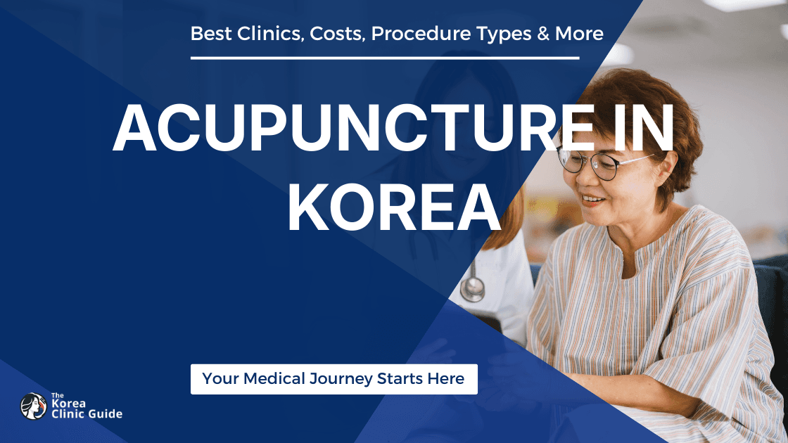 Acupuncture in Korea | Best Clinics, Costs, Procedure Types & More