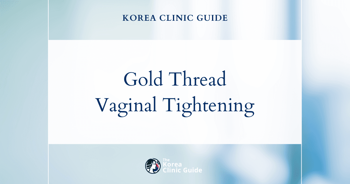 Gold Thread Vaginal Tightening in Korea | Best Clinics, Costs, Procedure Types & More