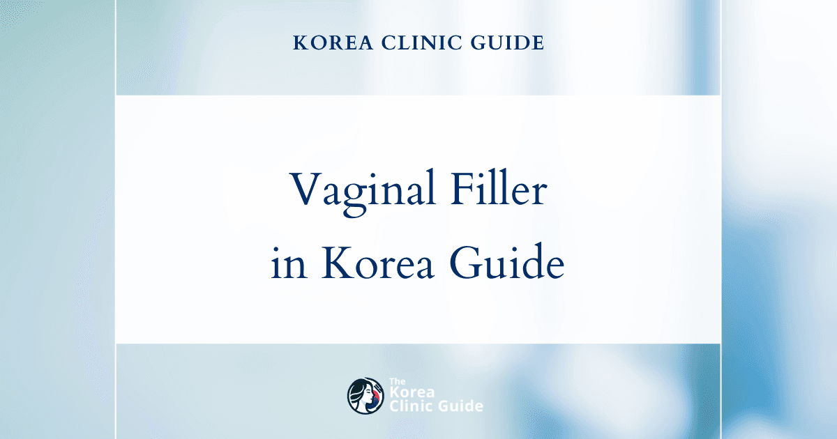 Vaginal Filler in Korea | Best Clinics, Costs, Procedure Types & More