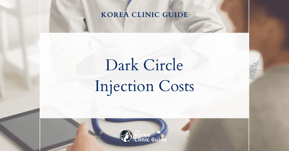 The Cost of Dark Circle Injection in Korea | Costs, Factors Influencing The Price, Vs Cost in USA, Turkey, Mexico & More