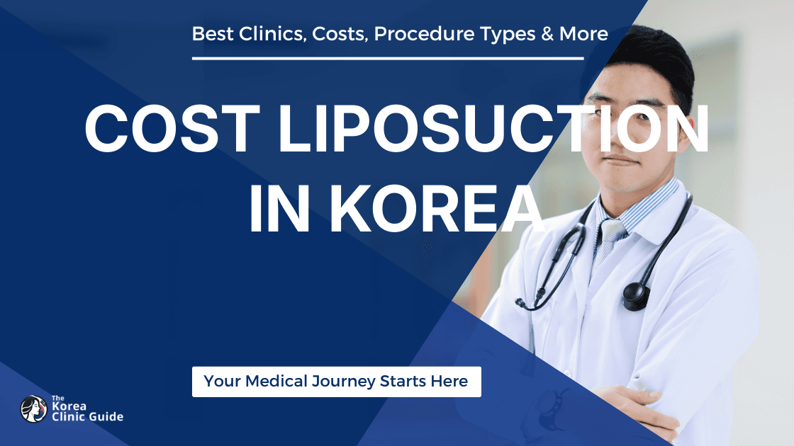 Cost of Liposuction in Korea │ Price Range of All Liposuction Procedures Offered in Korea