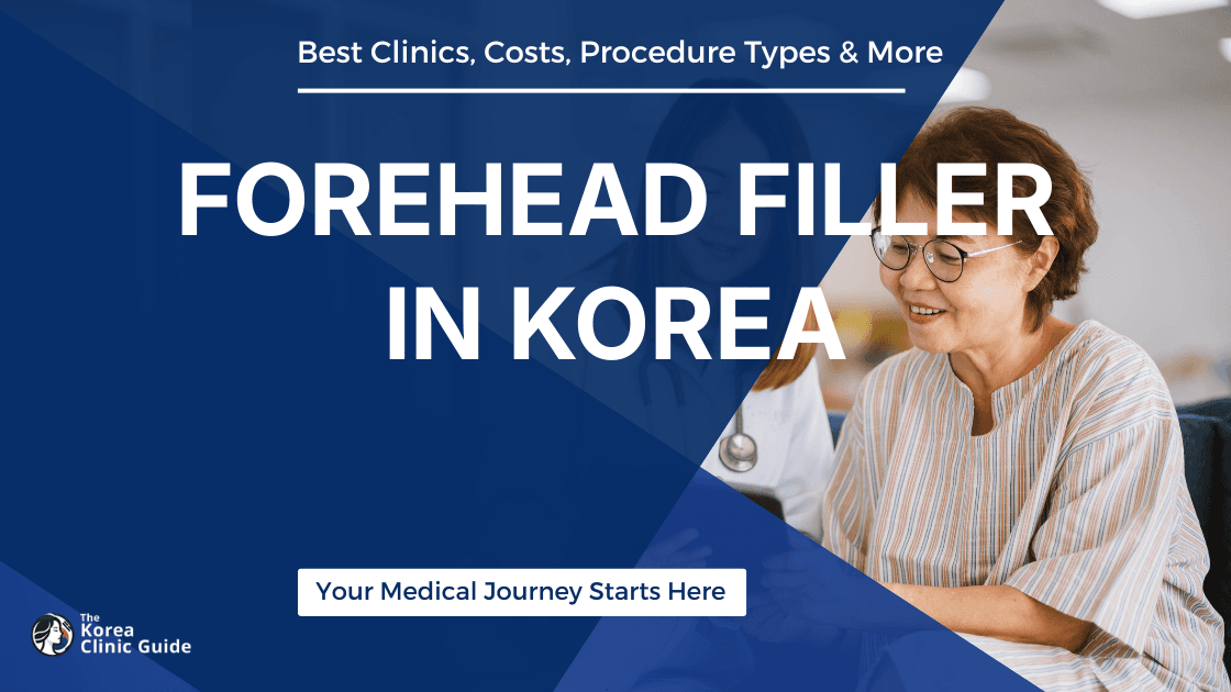 Forehead Filler in Korea | Best Clinics, Costs, Procedure Types & More