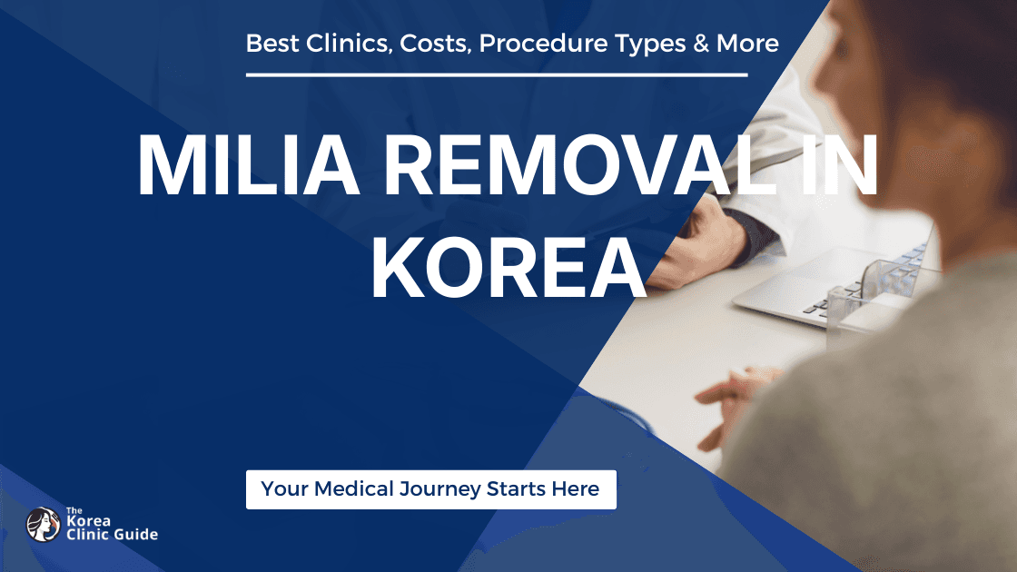 Milia Removal in Korea | Best Clinics, Costs, Procedure Types & More