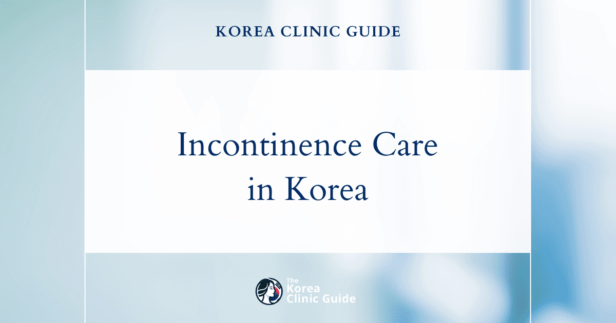 Female Incontinence in Korea | Best Clinics, Costs, Procedure Types & More