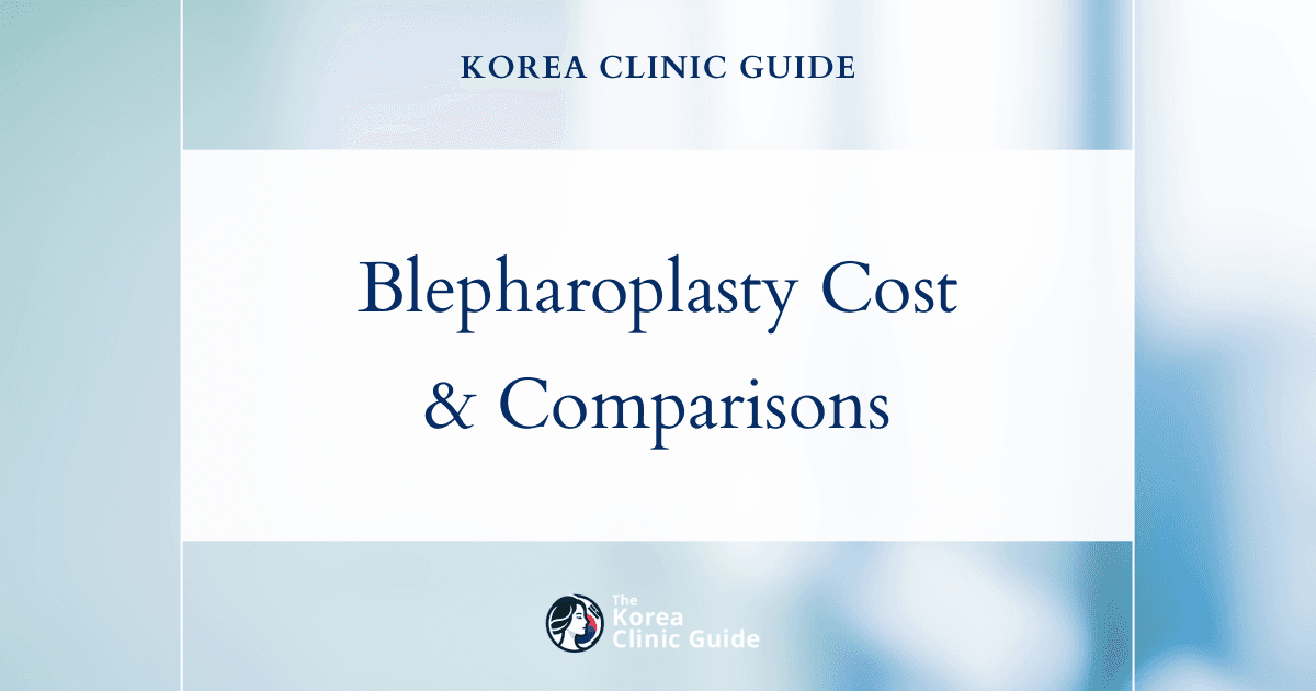 The Cost of Blepharoplasty in Korea | Costs, Factors Influencing The Price, Vs Cost in USA, Turkey, Mexico & More