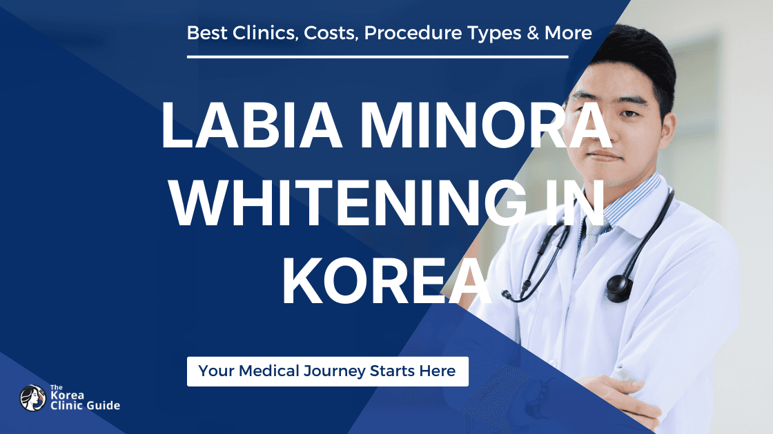 Labia Minora Whitening in Korea | Best Clinics, Costs, Procedure Types & More