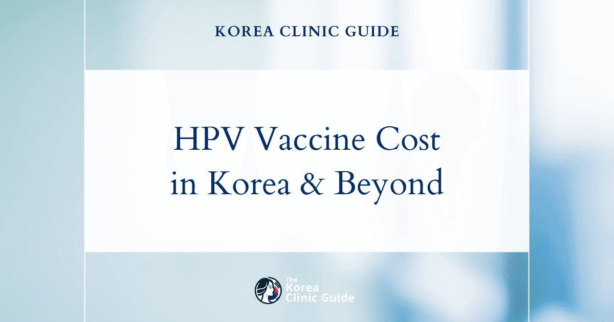 The Cost of HPV Vaccine Gardasil 9 in Korea | Costs, Factors Influencing The Price, Vs Cost in USA, Turkey, Mexico & More