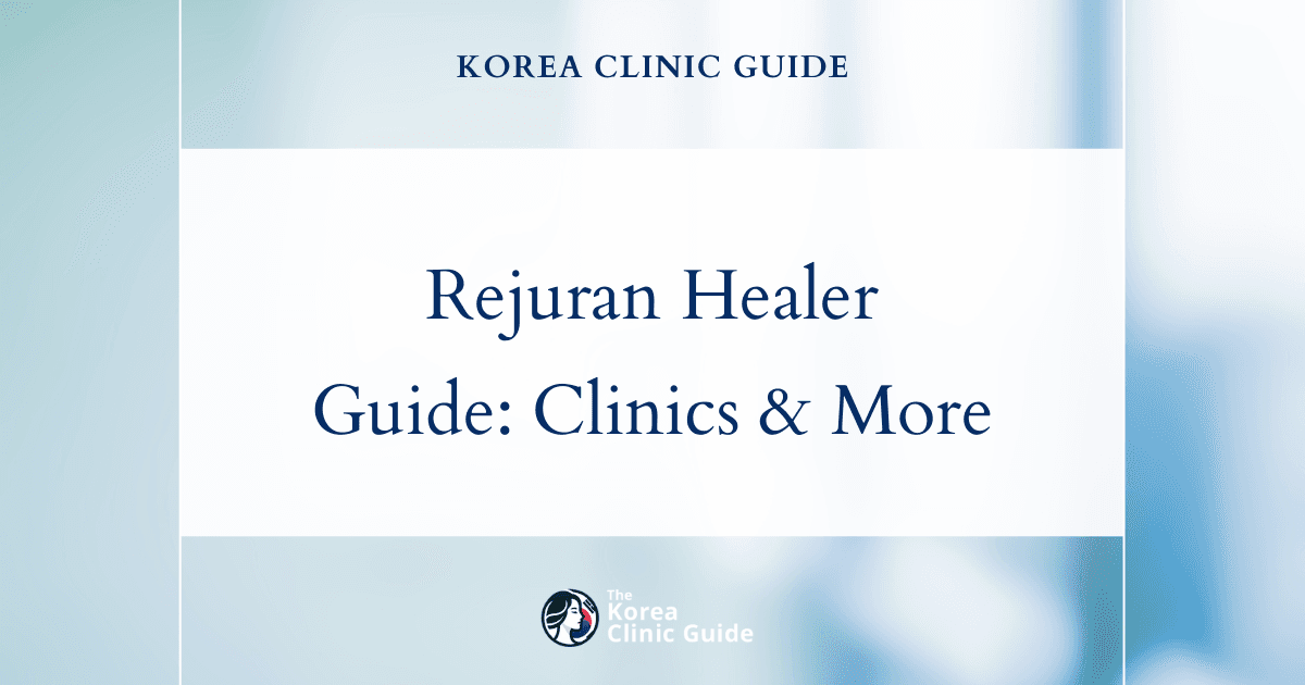 Rejuran Healer in Korea | Best Clinics, Costs, Procedure Types & More