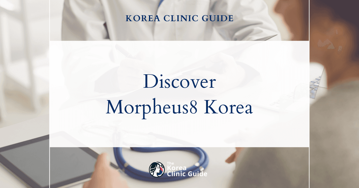 Unveiling Morpheus8 in Korea: A Comprehensive Guide to Getting the Revolutionary Treatment